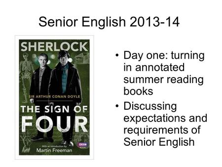 Senior English 2013-14 Day one: turning in annotated summer reading books Discussing expectations and requirements of Senior English 쀀쀀쀀.