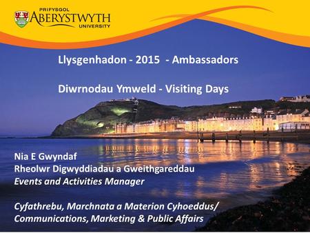 Nia E Gwyndaf Rheolwr Digwyddiadau a Gweithgareddau Events and Activities Manager Cyfathrebu, Marchnata a Materion Cyhoeddus/ Communications, Marketing.