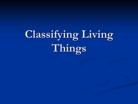 Classifying Living Things. Classification Classification is the process of grouping things based on their shared traits. Classification is the process.