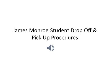 James Monroe Student Drop Off & Pick Up Procedures.