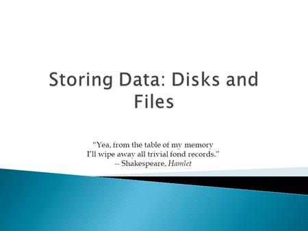 “Yea, from the table of my memory I’ll wipe away all trivial fond records.” -- Shakespeare, Hamlet.