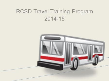 RCSD Travel Training Program 2014-15. Part 200 Regulations Travel training is a special education service that meaning providing instruction, as appropriate,