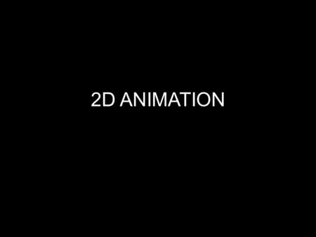 2D ANIMATION. Project Requirements Creation of basic bouncing ball Creation of an individual animation –Storyboard –Drawings/Digital frames –Export.