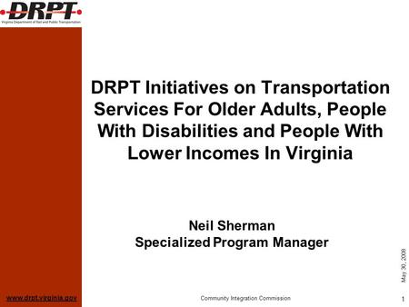 Www.drpt.virginia.gov May 30, 2008 Community Integration Commission 1 DRPT Initiatives on Transportation Services For Older Adults, People With Disabilities.