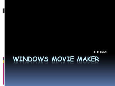 TUTORIAL. Windows Movie Maker Tools  Tasks pane  Menu bar  Contents pane  Storyboard/ Timeline  Preview monitor.