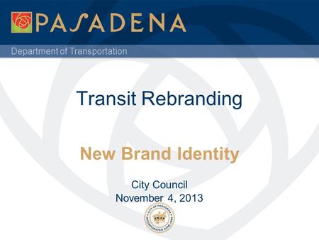 Department of Transportation Transit Rebranding New Brand Identity City Council November 4, 2013.