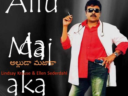 Allu da Maj aka అల్లుడా మజాకా Lindsay Krause & Ellen Sederdahl.