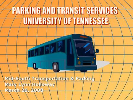 Mid-South Transportation & Parking Mary Lynn Holloway March 26, 2008.