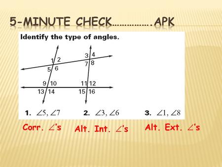 Corr.  ’s Alt. Int.  ’s Alt. Ext.  ’s.  Students will analyze & identify angle pair relationships formed by a transversal intersecting 2 or more parallel.