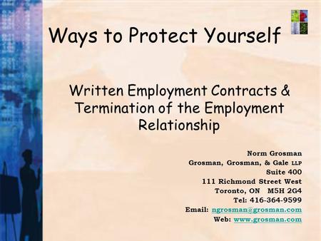 Ways to Protect Yourself Written Employment Contracts & Termination of the Employment Relationship Norm Grosman Grosman, Grosman, & Gale LLP Suite 400.