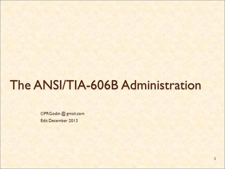 The ANSI/TIA-606B Administration gmail.com Edit December 2013 1.