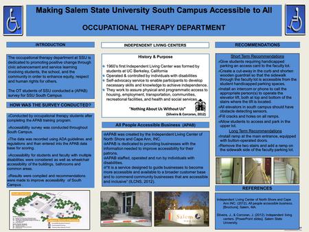 Printed by www.postersession.com Making Salem State University South Campus Accessible to All OCCUPATIONAL THERAPY DEPARTMENT The occupational therapy.