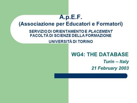 A.p.E.F. (Associazione per Educatori e Formatori) SERVIZIO DI ORIENTAMENTO E PLACEMENT FACOLTÀ DI SCIENZE DELLA FORMAZIONE UNIVERSITÀ DI TORINO WG4: THE.