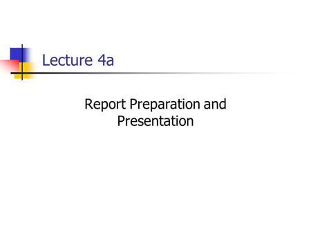 Lecture 4a Report Preparation and Presentation. 22-2 Importance of the Report and Presentation For the following reasons, the report and its presentation.