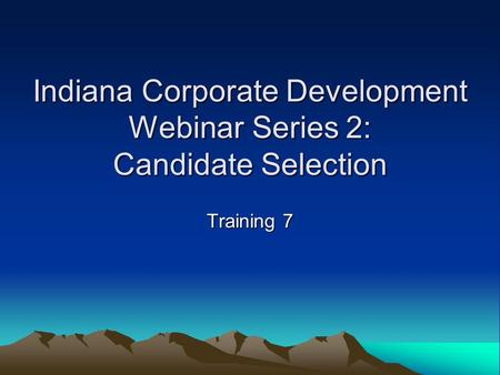 Indiana Corporate Development Webinar Series 2: Candidate Selection Training 7.