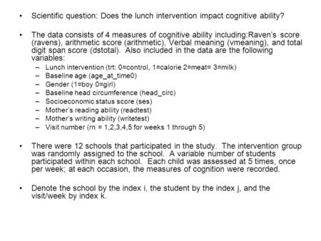 Scientific question: Does the lunch intervention impact cognitive ability? The data consists of 4 measures of cognitive ability including:Raven’s score.