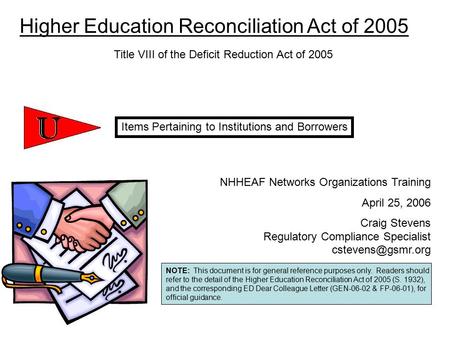 NOTE: This document is for general reference purposes only. Readers should refer to the detail of the Higher Education Reconciliation Act of 2005 (S. 1932),