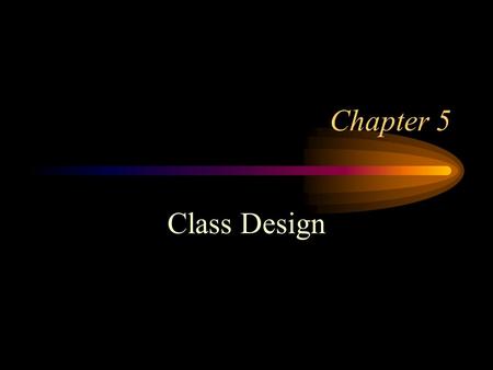 Chapter 5 Class Design. The Deliverables of the Class Design Process Class diagrams are further refined in this phase of development Object diagrams are.