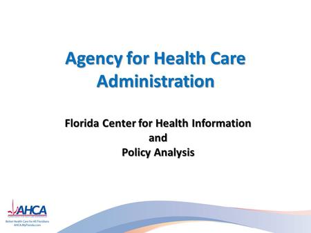 Agency for Health Care Administration Florida Center for Health Information and Policy Analysis.