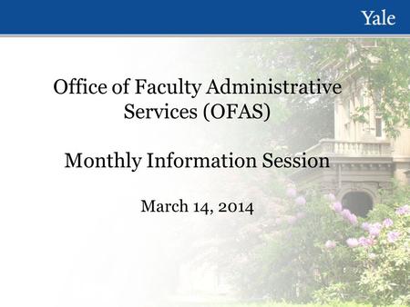 Office of Faculty Administrative Services (OFAS) Monthly Information Session March 14, 2014.