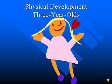 Physical Development Three-Year-Olds Growth Proportion Size relationship between different parts of the body. Size relationship between different parts.