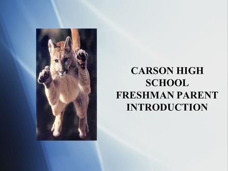 CARSON HIGH SCHOOL FRESHMAN PARENT INTRODUCTION. INTRODUCTION GOALS  Academic requirements  Skinnies  Who to contact  Dress Code  Get Involved 