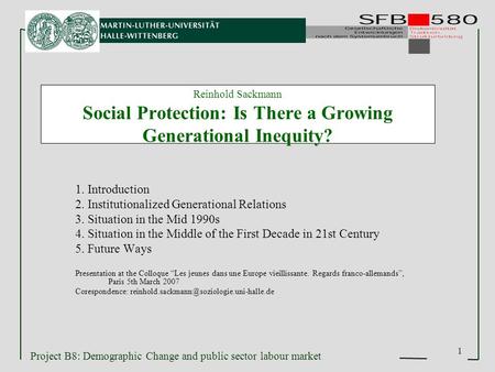 Project B8: Demographic Change and public sector labour market 1 Reinhold Sackmann Social Protection: Is There a Growing Generational Inequity? 1. Introduction.