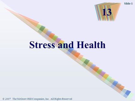 © 2007 The McGraw-Hill Companies, Inc. All Rights Reserved Slide 1 Stress and Health 13.