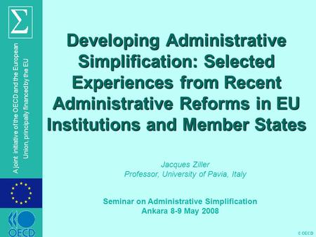 © OECD A joint initiative of the OECD and the European Union, principally financed by the EU Developing Administrative Simplification: Selected Experiences.