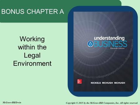 Copyright © 2015 by the McGraw-Hill Companies, Inc. All rights reserved. McGraw-Hill/Irwin Working within the Legal Environment BONUS CHAPTER A.