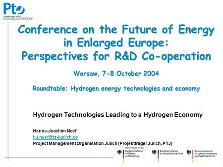 Conference on the Future of Energy in Enlarged Europe: Perspectives for R&D Co-operation Warsaw, 7-8 October 2004 Roundtable: Hydrogen energy technologies.