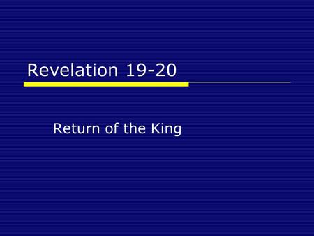 Revelation 19-20 Return of the King. Revelation 19 Revelation 19:11-16 11 Then I saw heaven opened, and a white horse was standing there. And the one.