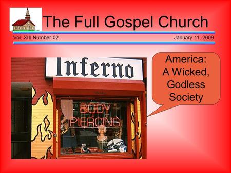 The Full Gospel Church Vol. XIII Number 02 January 11, 2009 America: A Wicked, Godless Society.