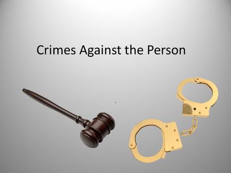 Crimes Against the Person `. 2 categories of crime Crimes against property are crimes that involve a person’s things: money; personal property; land;