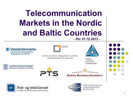 Telecommunication Markets in the Nordic and Baltic Countries 1 - Per 31.12.2013 -