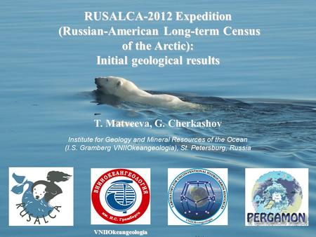 T. Matveeva, G. Cherkashov VNIIOkeangeologia RUSALCA-2012 Expedition (Russian-American Long-term Census (Russian-American Long-term Census of the Arctic):