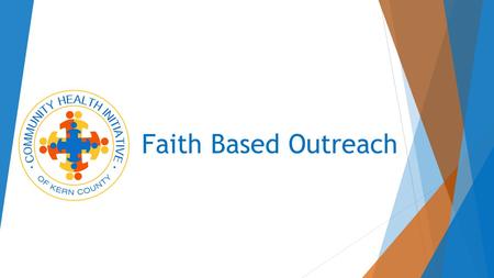 Faith Based Outreach. The Process… Community Health Initiative, Kern County (Education and Enrollment) PICO California (Outreach) Neighboring schools.