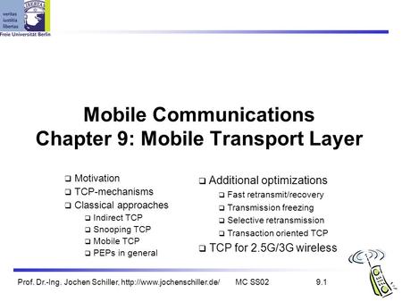 Prof. Dr.-Ing. Jochen Schiller,  SS029.1 Mobile Communications Chapter 9: Mobile Transport Layer  Motivation  TCP-mechanisms.