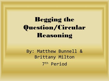 Begging the Question/Circular Reasoning