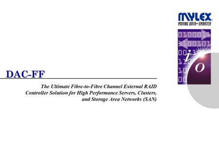 DAC-FF The Ultimate Fibre-to-Fibre Channel External RAID Controller Solution for High Performance Servers, Clusters, and Storage Area Networks (SAN)