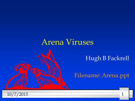 11 10/7/2015 Arena Viruses Hugh B Fackrell Filename: Arena.ppt.