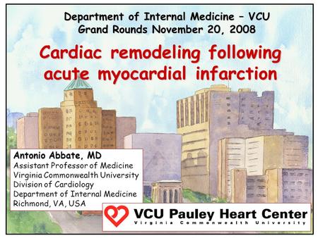 Department of Internal Medicine – VCU Grand Rounds November 20, 2008 Cardiac remodeling following acute myocardial infarction Antonio Abbate, MD Assistant.