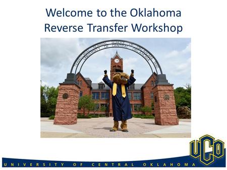 Welcome to the Oklahoma Reverse Transfer Workshop.