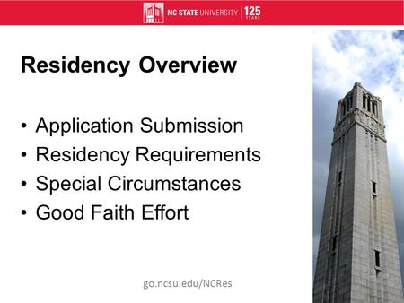 Residency Overview Application Submission Residency Requirements Special Circumstances Good Faith Effort go.ncsu.edu/NCRes.