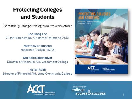 Protecting Colleges and Students Protecting Colleges and Students Community College Strategies to Prevent Default Jee Hang Lee VP for Public Policy & External.