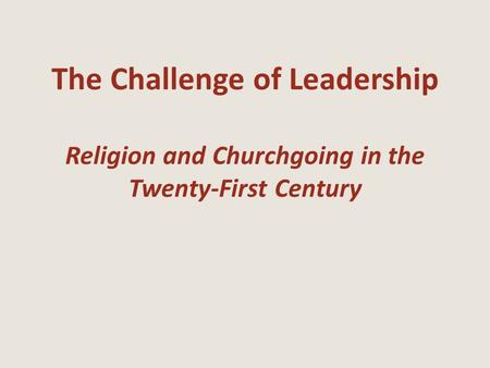 The Challenge of Leadership Religion and Churchgoing in the Twenty-First Century.