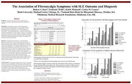 The Association of Fibromyalgia Symptoms with SLE Outcome and Diagnosis Robert S. Katz 1, Frederick Wolfe 2, Kaleb Michaud 2, Carisa M. Cooney 3 1 Rush.