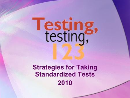 Strategies for Taking Standardized Tests 2010 Write it in Your Agenda! April 30 – May 7 CST May 10 – 11 EOC/Math May 14 – 15 MDTP May 16 – 17 EOC/Sci.