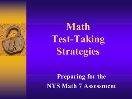 Math Test-Taking Strategies Preparing for the NYS Math 7 Assessment.