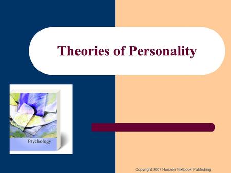 Theories of Personality Copyright 2007 Horizon Textbook Publishing.